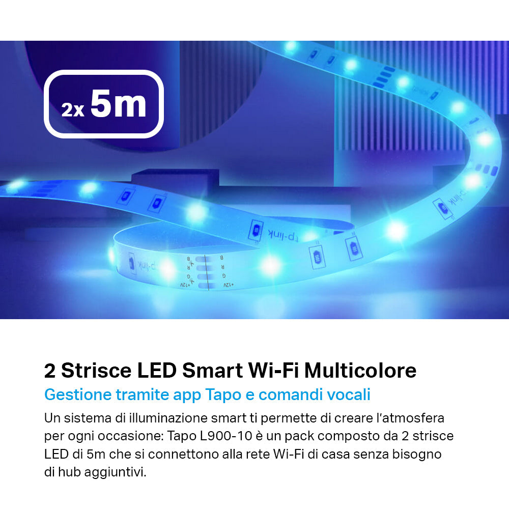 Tapo L900-10 Striscia LED Smart Wi-Fi Multicolore 2x5m, Controllo Vocale con Alexa TP-Link Showroom viveresmart.store & augmentedrealityoffers.com - P. IVA 02867250694 - DI PENTA ALESSIO - VIALE NETTUNO 167, 66023, FRANCAVILLA AL MARE (CH) - REA CH-438573